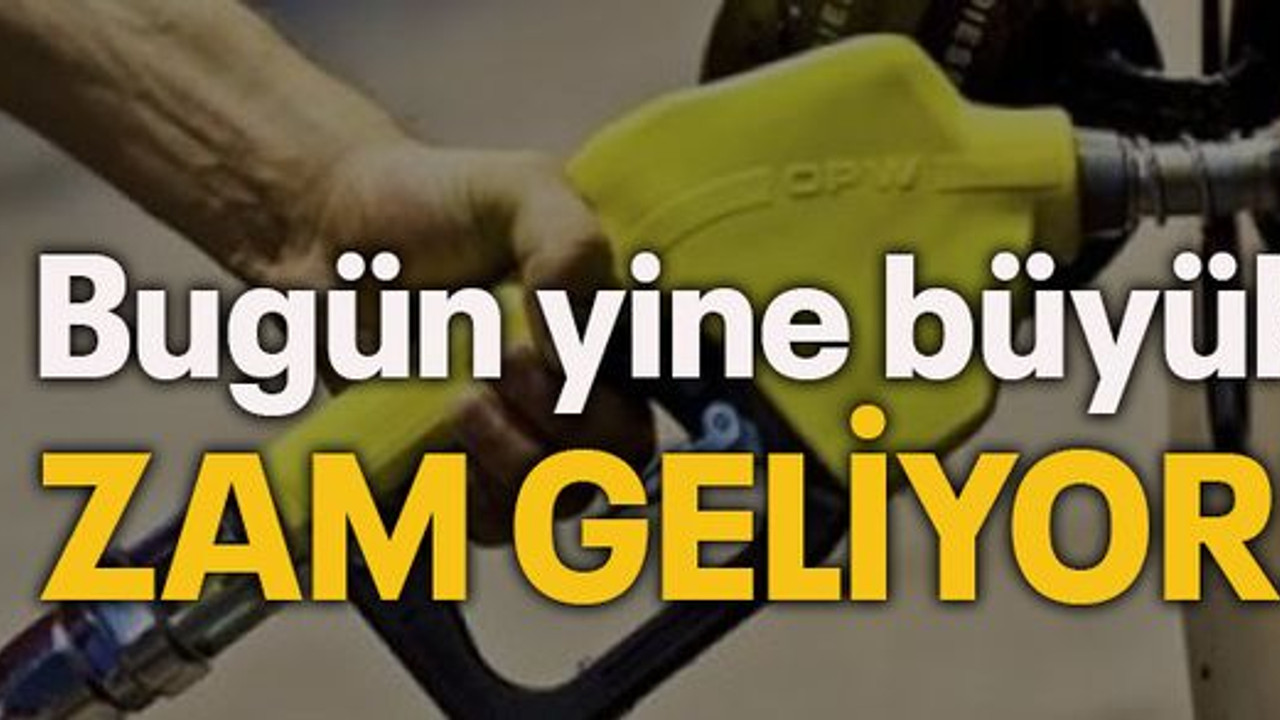 Bugün yine büyük zam geliyor!